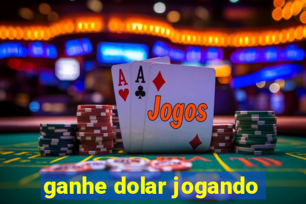 ganhe dolar jogando